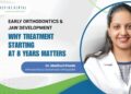 Early Orthodontics &Amp; Jaw Development: Why Treatment Starting At 8 Years Matters? - Dr. Madhuri Khoday 2 Early Orthodontics & Jaw Development: Why Treatment Starting at 8 Years Matters? - Dr. Madhuri Khoday
