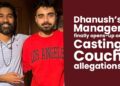 Dhanush’s Manager Reacts To Casting Couch Allegations, Calls Them Fake & Baseless