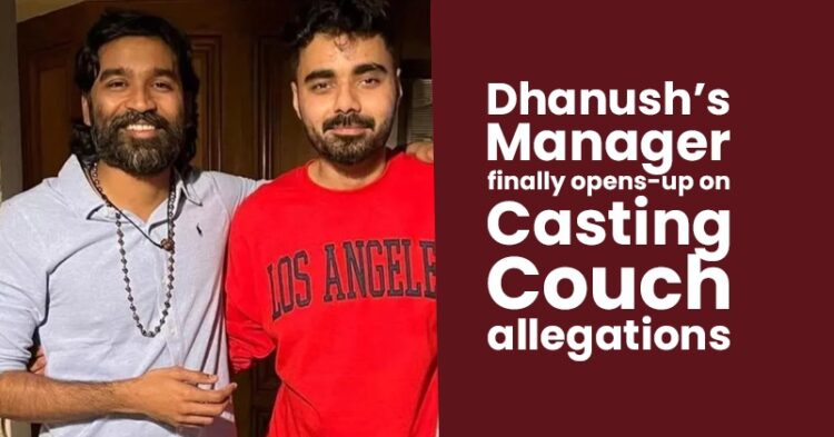 Dhanush’s Manager Reacts To Casting Couch Allegations, Calls Them Fake & Baseless