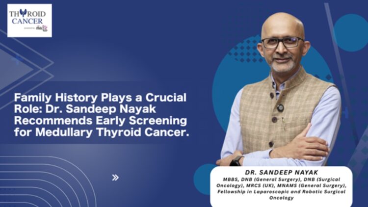 Family History Matters: Dr. Sandeep Nayak Urges Early Screening For Medullary Thyroid Cancer 1 Family History Matters: Dr. Sandeep Nayak Urges Early Screening for Medullary Thyroid Cancer