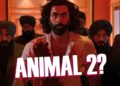 Ranbir Kapoor Breaks Silence On Animal Sequel &Amp; Why He Is Playing Double Role In 2Nd Part 2 Ranbir Kapoor Breaks Silence On Animal Sequel & Why He Is Playing Double Role In 2nd Part