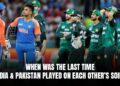 India-Pakistan Rivalry – When Did They Last Play In Each Other’s Countries?