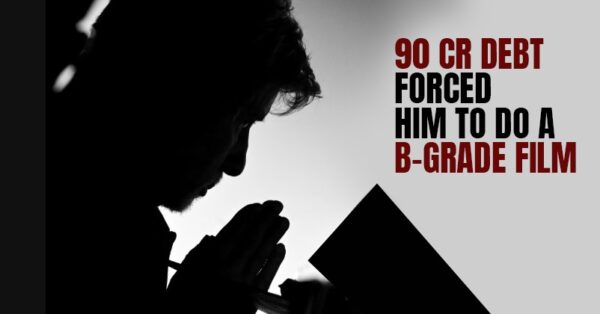 This Superstar Had ₹90 Cr Debt, 55 Cases Against Him But Now His Net Worth Is Around ₹1600 Cr
