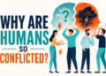 Why Are Humans So Conflicted? Five Different Attempts To Explain The Human Condition 2 Why Are Humans So Conflicted? Five Different Attempts to Explain the Human Condition