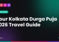 Planning Kolkata For Durga Puja 2026? Dates, Pandal Routes, Metro Tips And Everything Else You Need To Know 7 Your Kolkata Durga Puja 2026 Travel Guide